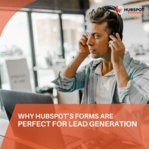 Why HubSpot’s Forms Are Perfect for Lead Generation