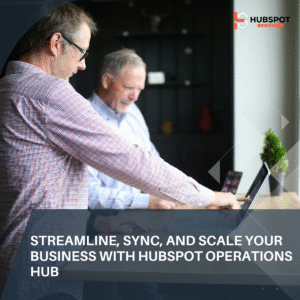 Streamline, Sync, and Scale Your Business with HubSpot Operations Hub